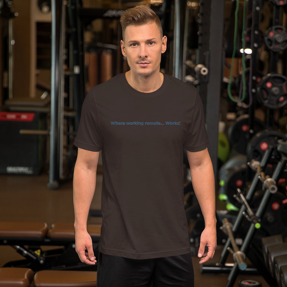 Where Working Remote....Works Unisex T-Shirt