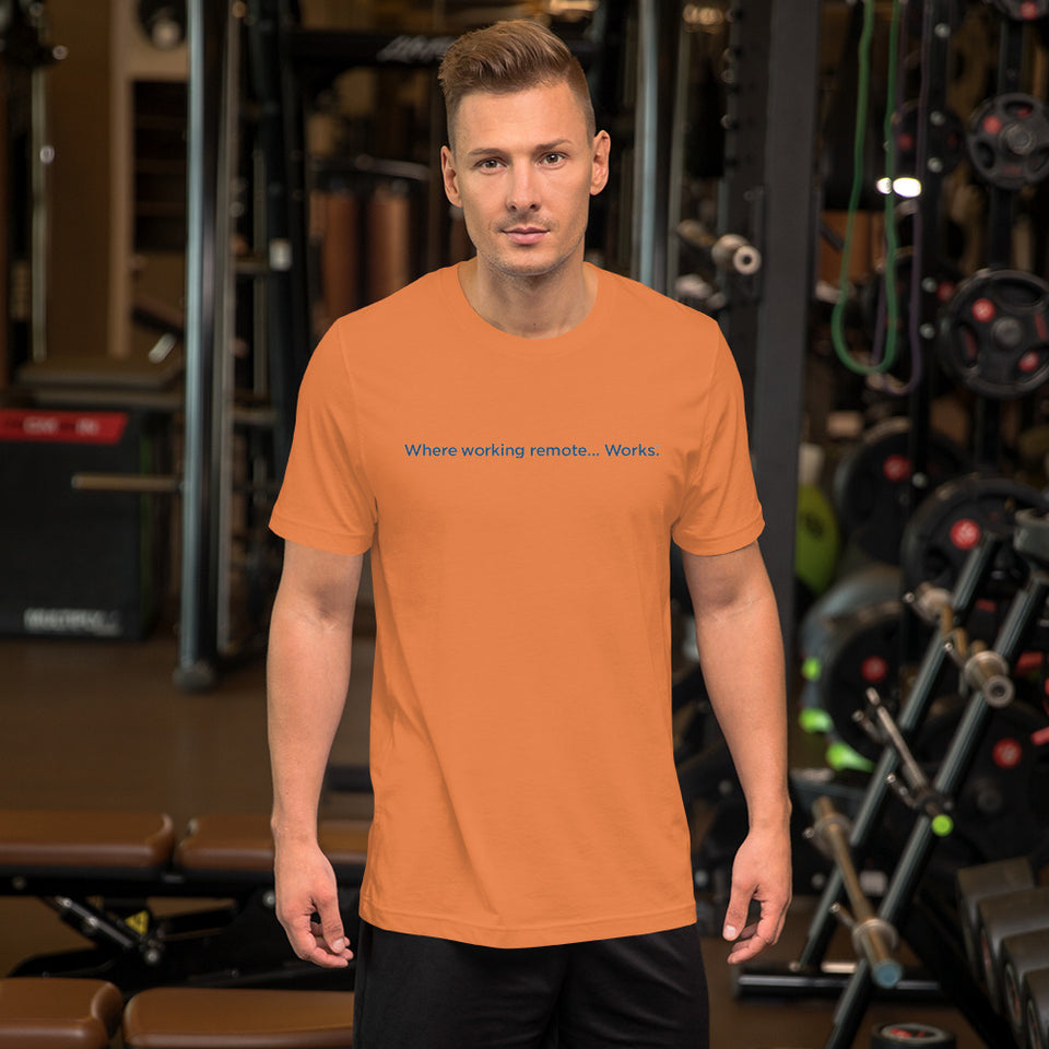Where Working Remote....Works Unisex T-Shirt