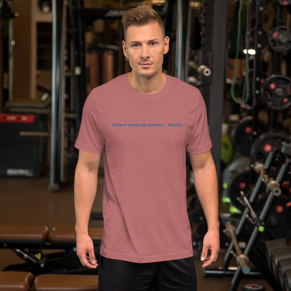 Where Working Remote....Works Unisex T-Shirt